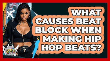 What Causes Beat Block When Making Hip Hop Beats? - Hip Hop Gurus