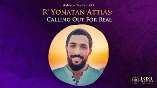 HaMeor SheBah #97: R' Yonatan Attias: Calling Out For Real