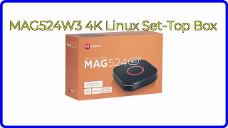 REVIEW (2026): MAG524W3 4K Linux Set-Top Box. ESSENTIAL details.