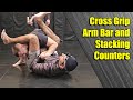 Cross Grip Arm Bar and Stacking Counters