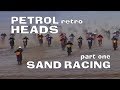 Sand Racing 'Gritty Chaos' Part 1 - Petrol Heads Retro