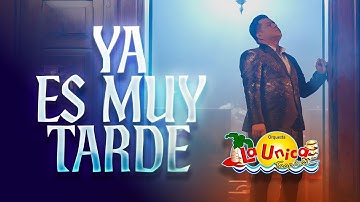 Ya Es Muy Tarde - La Única Tropical - Video Oficial