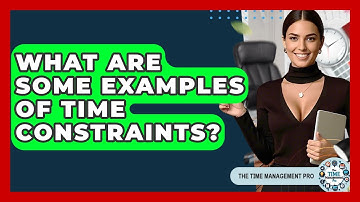 What Are Some Examples Of Time Constraints? - The Time Management Pro