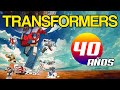 Los 40 AÑOS de TRANSFORMERS