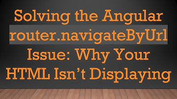 Solving the Angular router.navigateByUrl Issue: Why Your HTML Isn’t Displaying