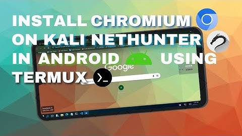 INSTALL CHROMIUM ON KALI NETHUNTER IN ANDROID USING TERMUX