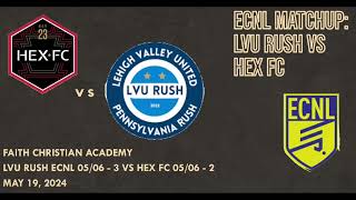 Full Match: ECNL League LVU Rush 05/06 vs Hex FC 05/06 , May 19, 2024