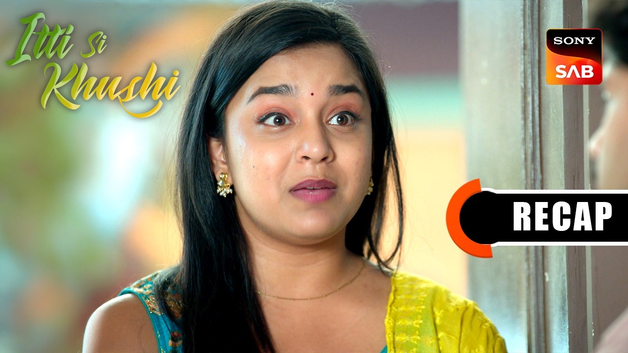Itti Si Khushi | Ep 169 & Ep 170 | RECAP | इत्ती सी ख़ुशी