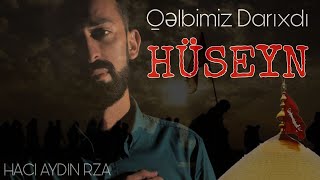 Haci Aydin Rza - Qelbimiz Darixdi Huseyn | 2021 (Yeni Mersiye) Resimi