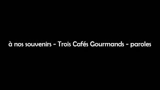 Video thumbnail of "à nos souvenirs - Trois cafés gourmands - paroles"
