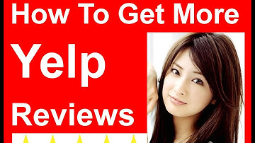 Yelp Reviews | 10 Tips On How To Get More Yelp Reviews - How To Get More POSITIVE Yelp Reviews