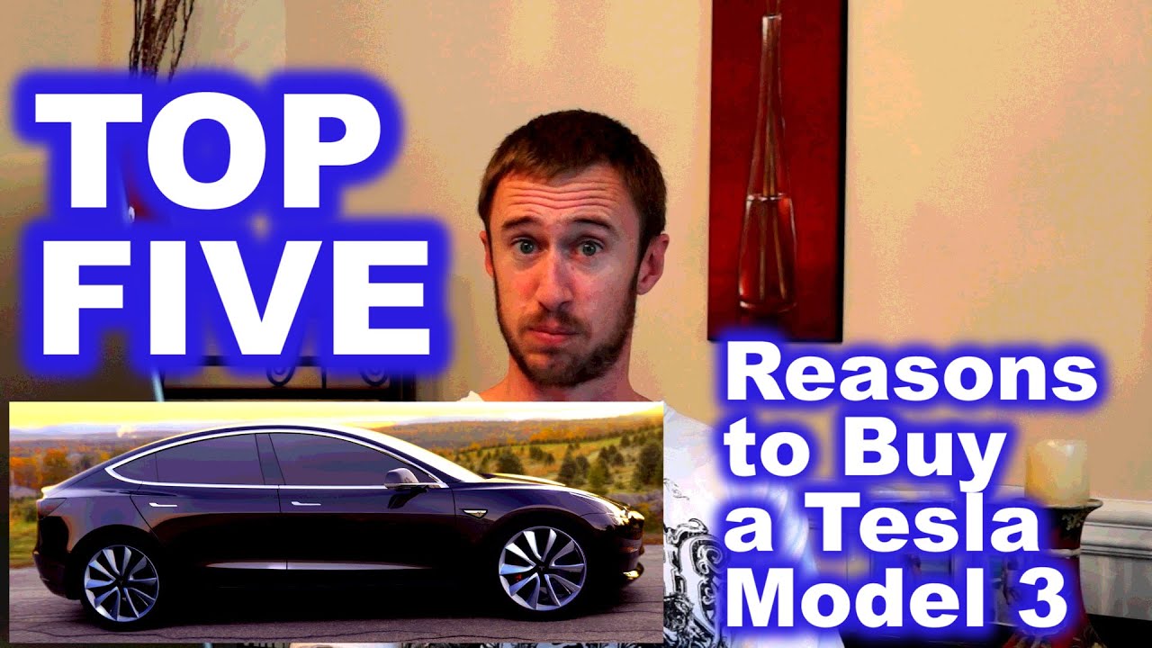 FIve Reasons to Buy a Tesla Model 3: Why You Should! - YouTube