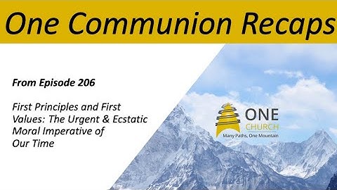 One Communion Recap from Episode 206 First Principles & First Values