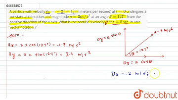 A particle with velocity vec(v)_(0)=-2hat(i)+4hat(j) (in meters per second) at t = 0 undergoes a...