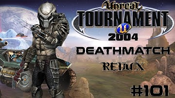 Unreal Tournament 2004 - Deathmatch REDUX #101
