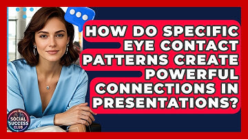 How Do Specific Eye Contact Patterns Create Powerful Connections In Presentations?
