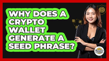 Why Does a Crypto Wallet Generate a Seed Phrase?