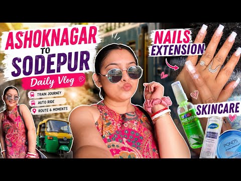 💅Nails Done ✨Skincare Done ✔️🚆 Ashoknagar to Sodepur Journey ✔️আর বাকি সব সুন্দর মুহূর্ত আজকের ভ্লগে