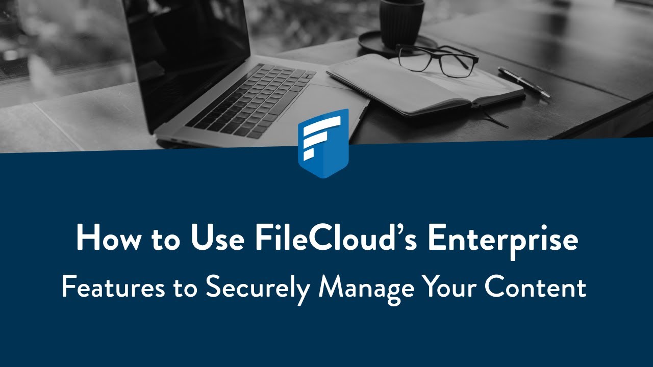 How to Use FileCloud's Enterprise Features to Securely Manage your ...