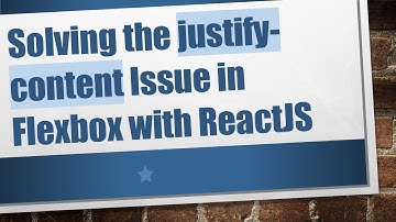 Solving the justify-content Issue in Flexbox with ReactJS