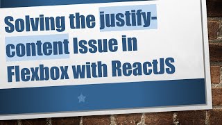 Solving the justify-content Issue in Flexbox with ReactJS