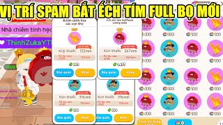 VỊ TRÍ SPAM BẮT FULL ẾCH TÍM BỌ TÍM MỚI CỰC DỄ ĐỔI RẤT NHIỀU XU | Play Together 