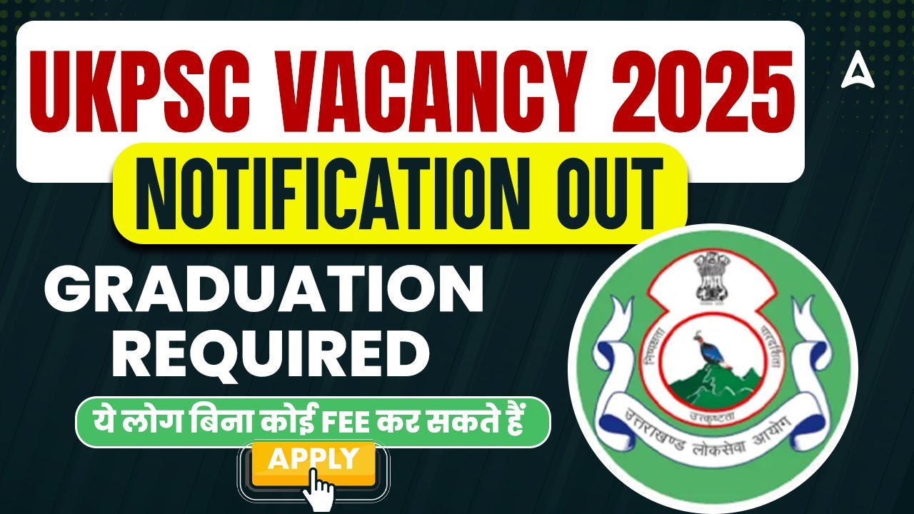 UKPSC Vacancy 2025 Notification Out | UKPSC 2025 Vacancy for Graduates ...
