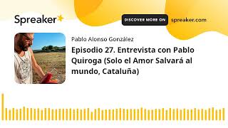 Vino al Natural. Episodio 27. Entrevista con Pablo Quiroga (Solo el Amor Salvará al mundo, Cataluña)
