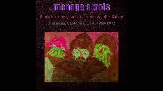 Menage A Trois (Bunk & Buzz Gardner, John Balkin) 1969-1972