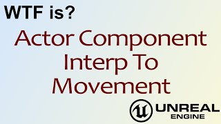 WTF Is? Interp To Actor Component in Unreal Engine 4 ( UE4 )