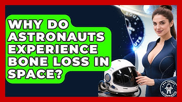 Why Do Astronauts Experience Bone Loss In Space? - All About Astronauts