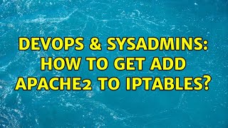 DevOps & SysAdmins: How to get add apache2 to iptables?