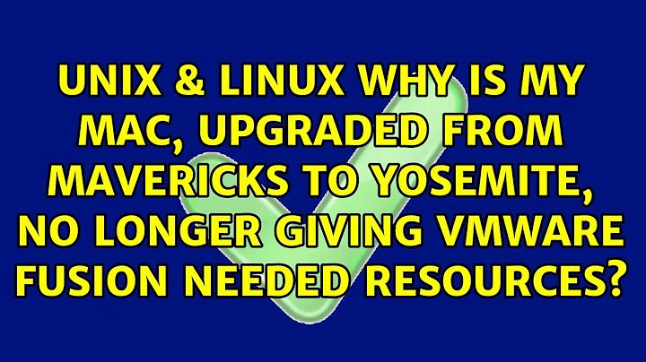 Why is my Mac, upgraded from Mavericks to Yosemite, no longer giving VMware Fusion needed...