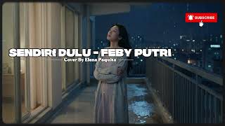 Feby Putri  Sendiri Dulu  Cover By Elena Paquita cover coversong elenapaquita
