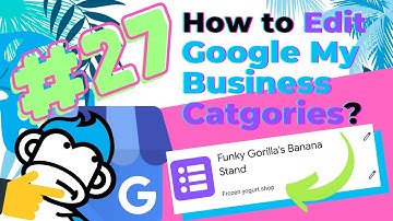 How to Edit Your Google My Business Categories: Ask The Gorilla #27