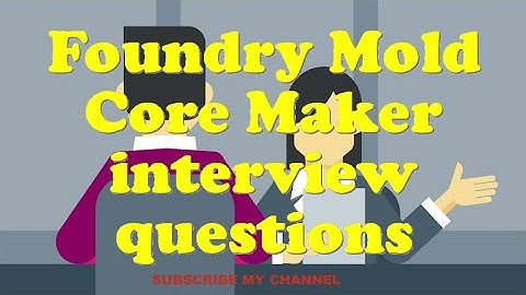Foundry Mold Core Maker interview questions