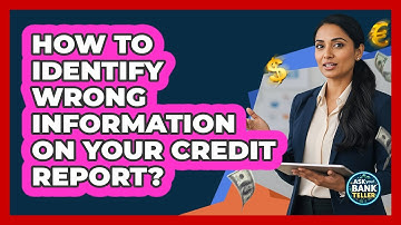 How To Identify Wrong Information On Your Credit Report?