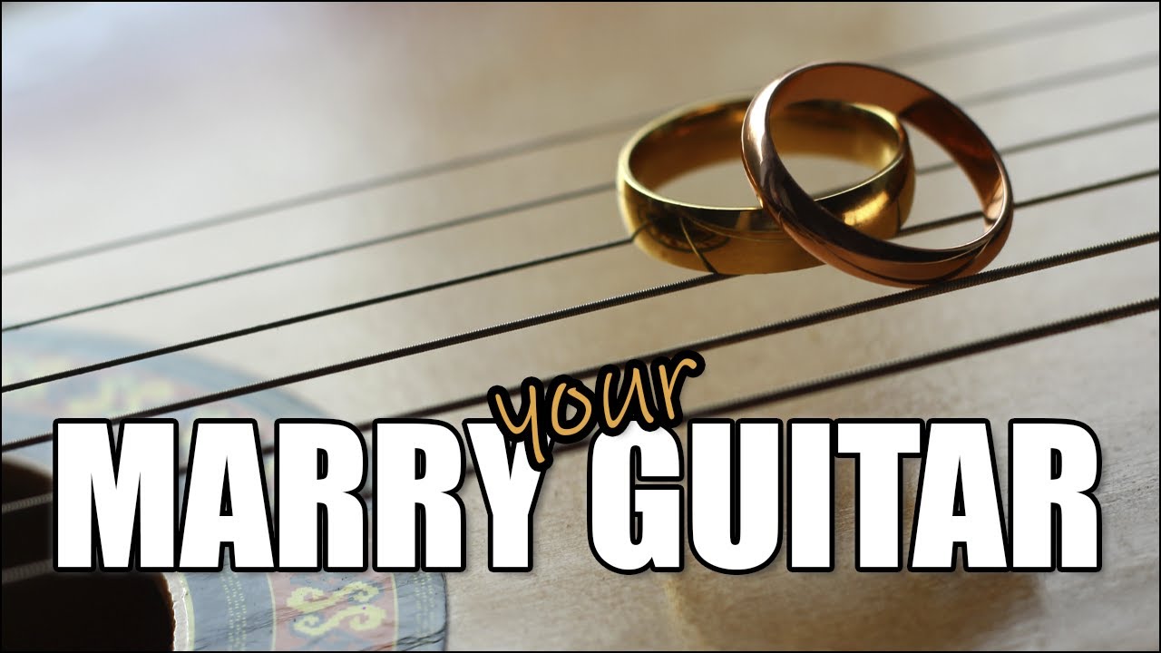 why-you-should-marry-your-guitar-youtube