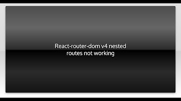 React-router-dom v4 nested routes not working