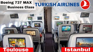 Boeing 737 Max | Business Class | Flight Report | Turkish Airlines 🇹🇷  Toulouse / Istanbul