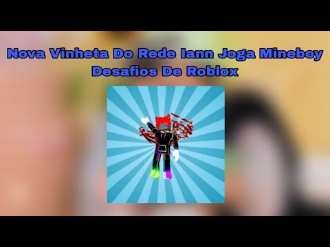 Nova Vinheta Do Rede Iann Joga Mineboy Desafios De Roblox