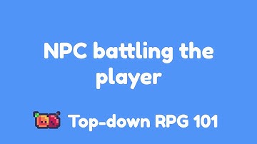 Week 3 Step 3 NPC battling the player - Topdown 101