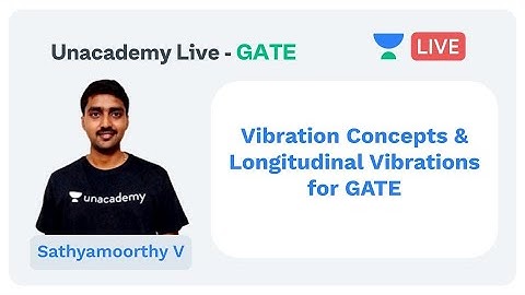 Vibration Concepts & Longitudinal Vibrations for GATE | Unacademy Live - GATE | ME | Sathyamoorthy V