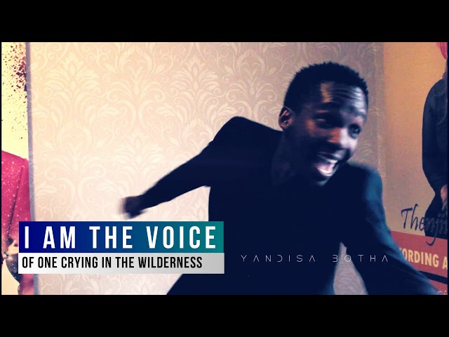 Yandisa Botha - I am the Voice of One crying in the wilderness class=