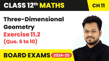 Three-Dimensional Geometry - Exercise 11.2 (Que. 6 to 10) | Class 12 Maths Chapter 11 | CBSE 2025-26