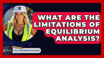 What Are The Limitations Of Equilibrium Analysis? - Civil Engineering Explained