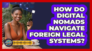 How Do Digital Nomads Navigate Foreign Legal Systems? - Digital Nomad Success Guide