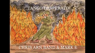 TANGO DESPERATO Chris Arn Band & Mark E