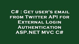C# : Get user's email from Twitter API for External Login Authentication ASP.NET MVC C#