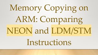 Memory Copying on ARM: Comparing NEON and LDM/STM Instructions